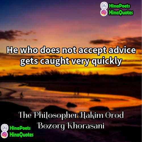 The Philosopher Hakim Orod Bozorg Khorasani Quotes | He who does not accept advice gets